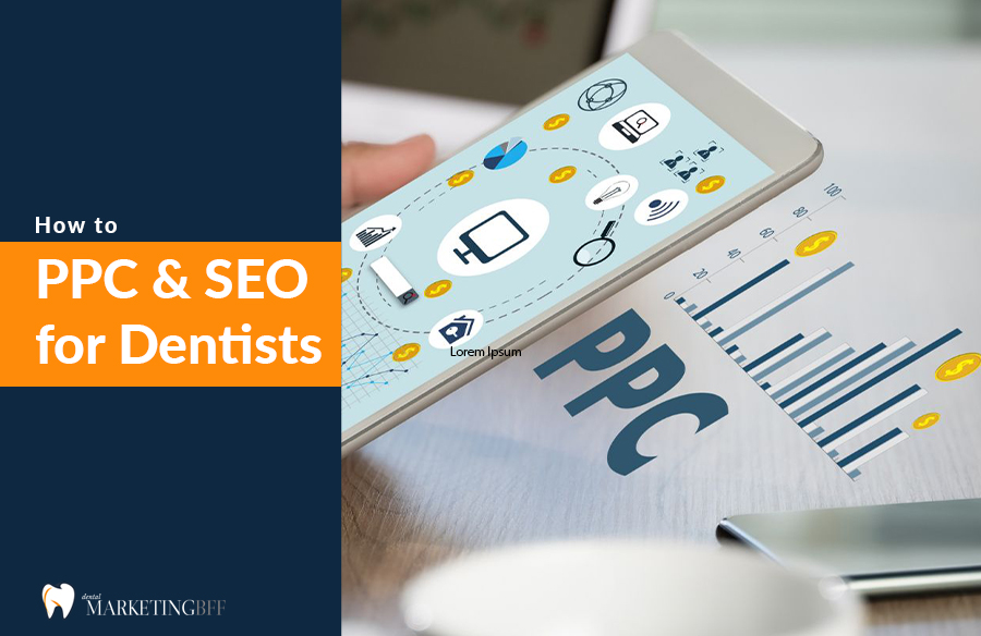 Combine PPC and SEO for Dentists