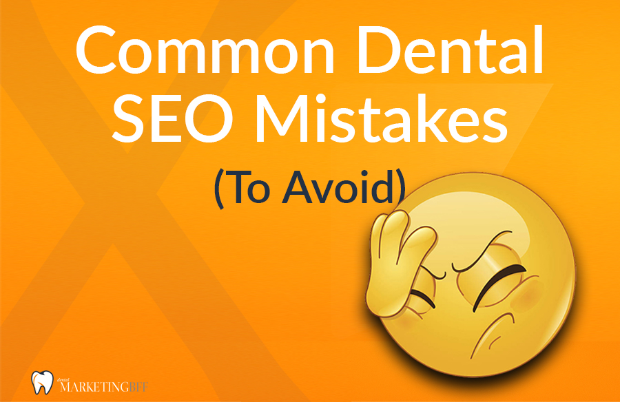 Common dental seo mistakes - Dental Marketing BFF Common dental seo mistakes