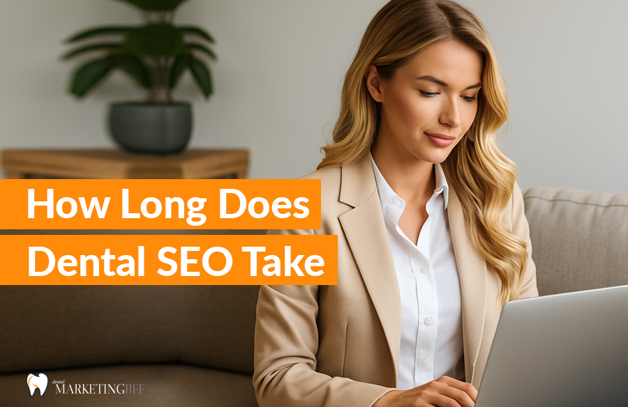 How Long Does Dental SEO Take - Dental Marketing BFF How Long Does Dental SEO Take